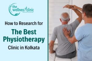 How to Research for the Best Physiotherapy Clinic in Kolkata